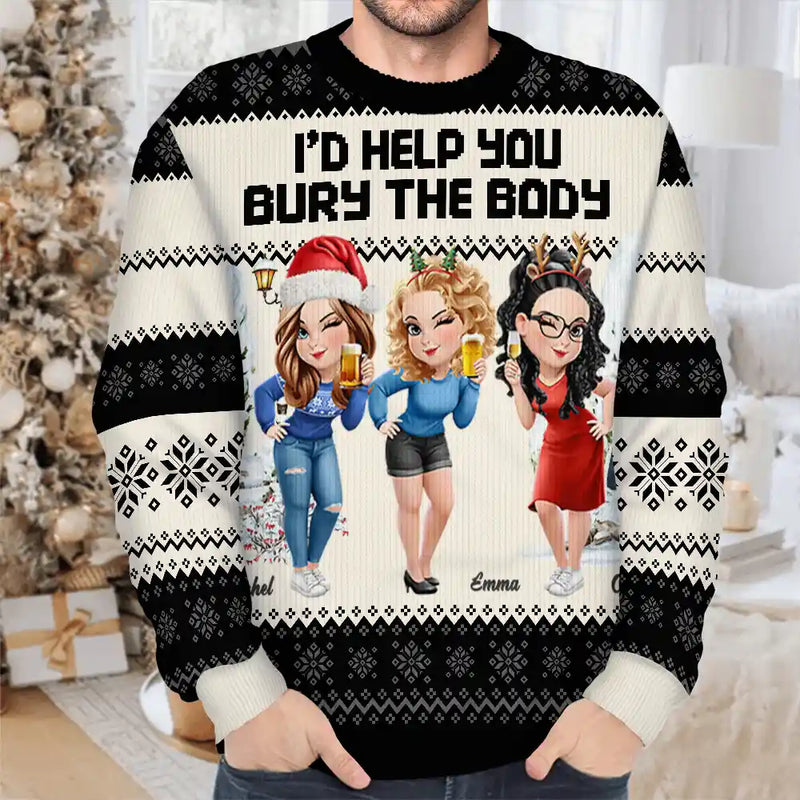 Gift For Bestie,Christmas,Funny - I Would Help You Bury The Body 3D Effect Besties - Personalized Unisex Ugly Sweater