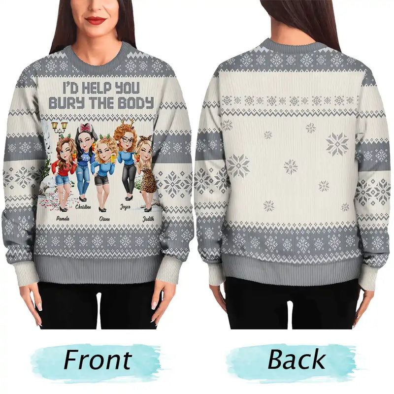 Gift For Bestie,Christmas,Funny - I Would Help You Bury The Body 3D Effect Besties - Personalized Unisex Ugly Sweater