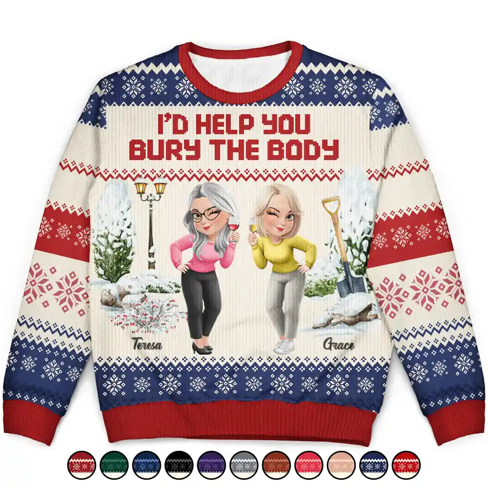 Gift For Bestie,Christmas,Funny - I Would Help You Bury The Body 3D Effect Besties - Personalized Unisex Ugly Sweater