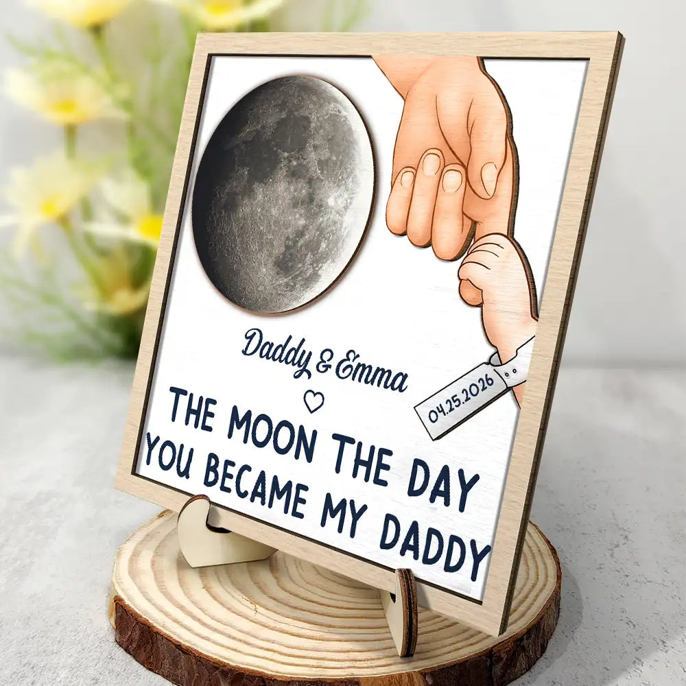 Gift For Mother,Gift For Father,New Dad,New Mom,New baby,Happy,Non-Eng,Calendar,Adorable - Calendar The Moon The Day You Became My Daddy - Personalized 2-Layered Wooden Plaque With Stand