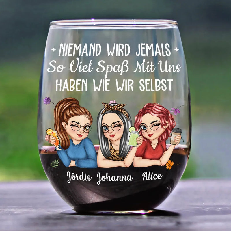 Gift For Bestie,Old Best friends,Best friends' Hobby,Happy,Non-Eng - Niemand Wird Jemals So Viel Spaß Mit Uns Haben Wie Wir Selbst Beste Freundin - Personalisierte Weingläser Ohne Stiel