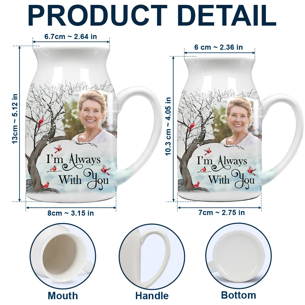 Custom Photo Memorial I'm Always With You - Personalized Ceramic Flower Vase