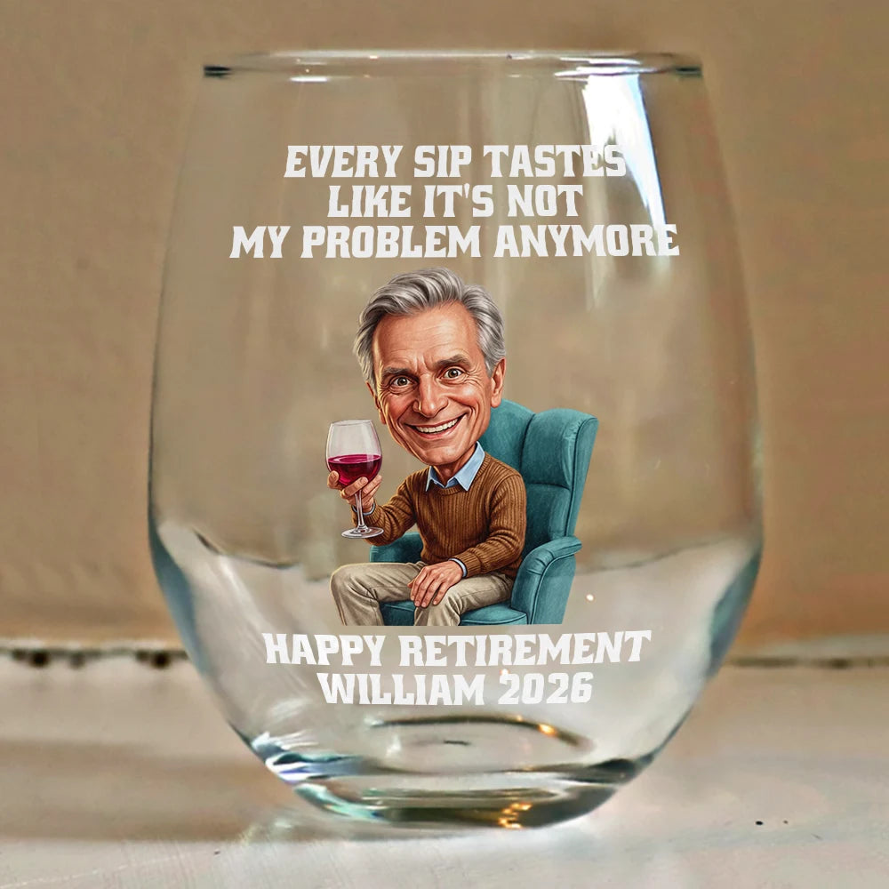 Retirement,Parents,Gift For Yourself,Gift For Women,Gift For Men,Gift For Grandparents,Gifts For Colleagues,Non-Eng,Photo - Caricature,Humorous - Custom Photo Caricature Every Sip Tastes Like It's Not My Problem Anymore Retirement - Personalized Stemless Wine Glass