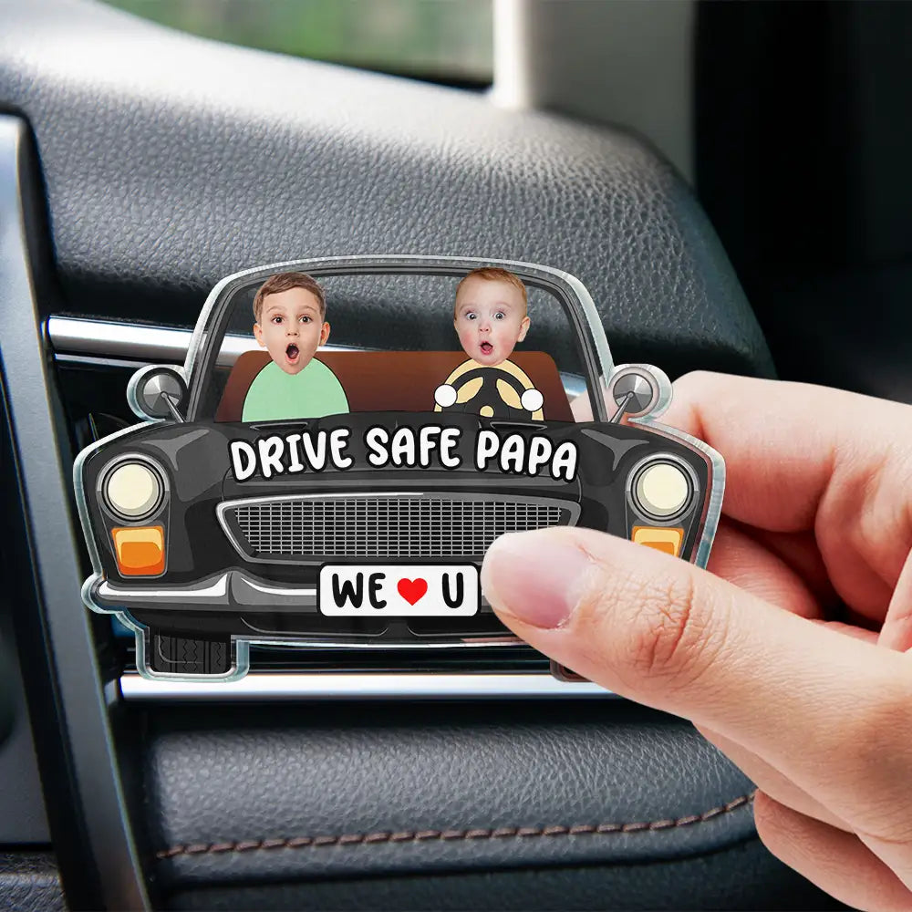 Custom Photo,Gift For Father,Dad - Children,Funny,Non-Eng,Photo - Custom Photo Drive Safe Daddy We Love You - Personalized Acrylic Car Vent Clip