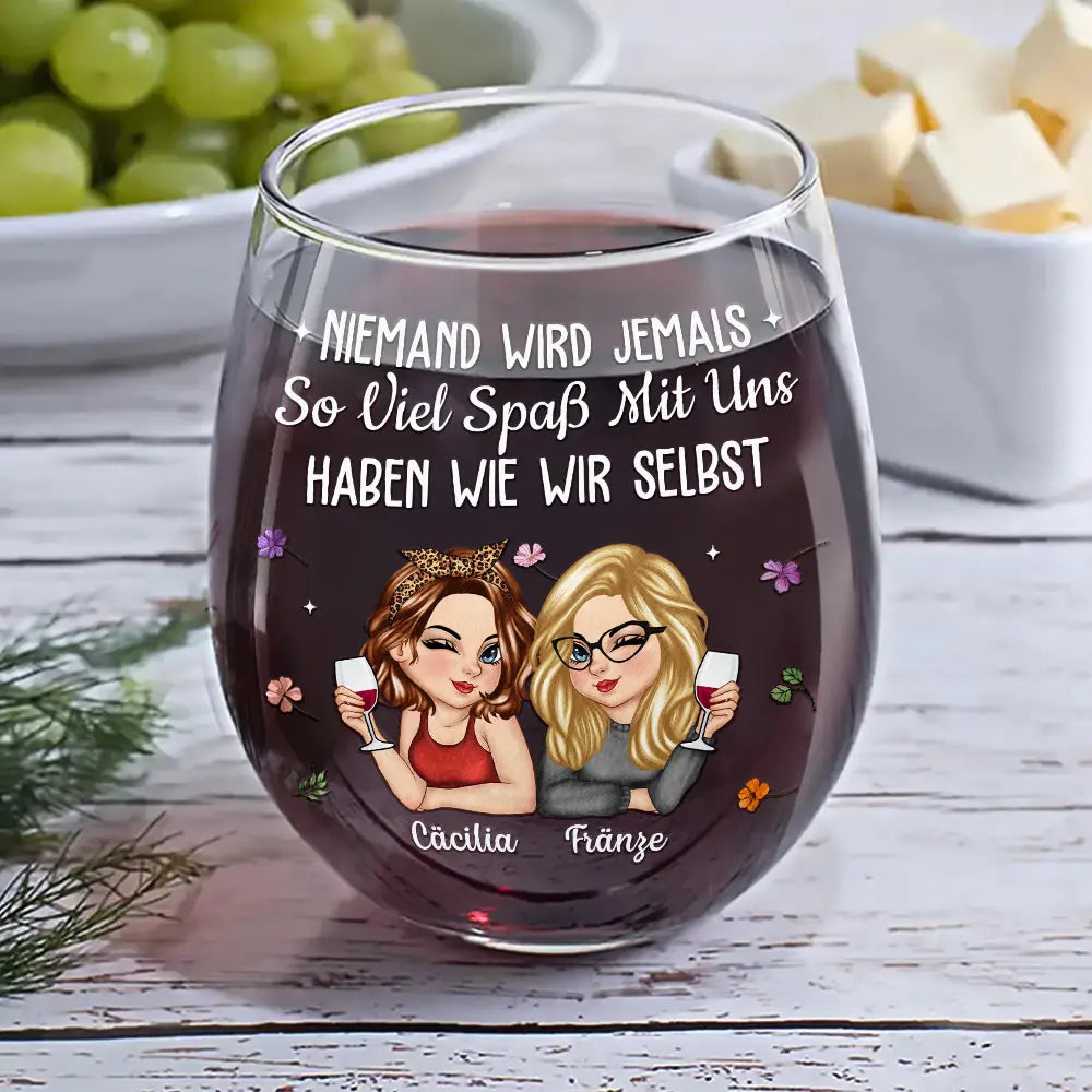 Gift For Bestie,Old Best friends,Best friends' Hobby,Happy,Non-Eng - Niemand Wird Jemals So Viel Spaß Mit Uns Haben Wie Wir Selbst Beste Freundin - Personalisierte Weingläser Ohne Stiel