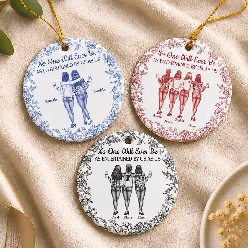 Gift For Bestie,Gifts For Colleagues,Gift For Sisters,Funny,Gift For Sibling,Christmas - No One Will Ever Be As Entertained By Us As Us Bestie Toile - Personalized Circle Ceramic Ornament