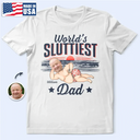 Gift For Grandpa,Gift For Father,Funny,Custom Photo - Custom Photo World Sluttiest Dad - Personalized T Shirt