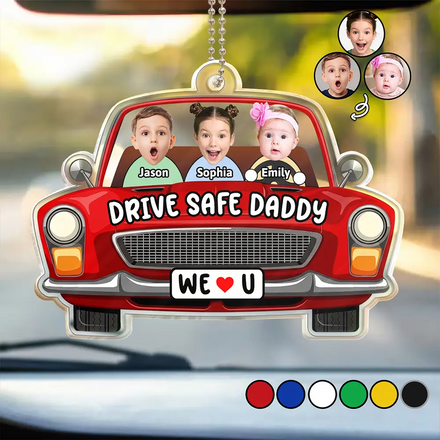 Custom Photo Drive Safe Daddy We Love You - Personalized Acrylic Car Hanger