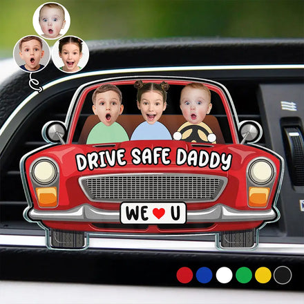 Custom Photo Drive Safe Daddy We Love You - Personalized Acrylic Car Vent Clip