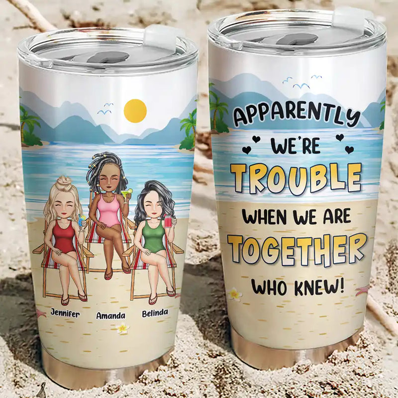 Beach Bestie Apparently We Are Trouble - Personalized Tumbler