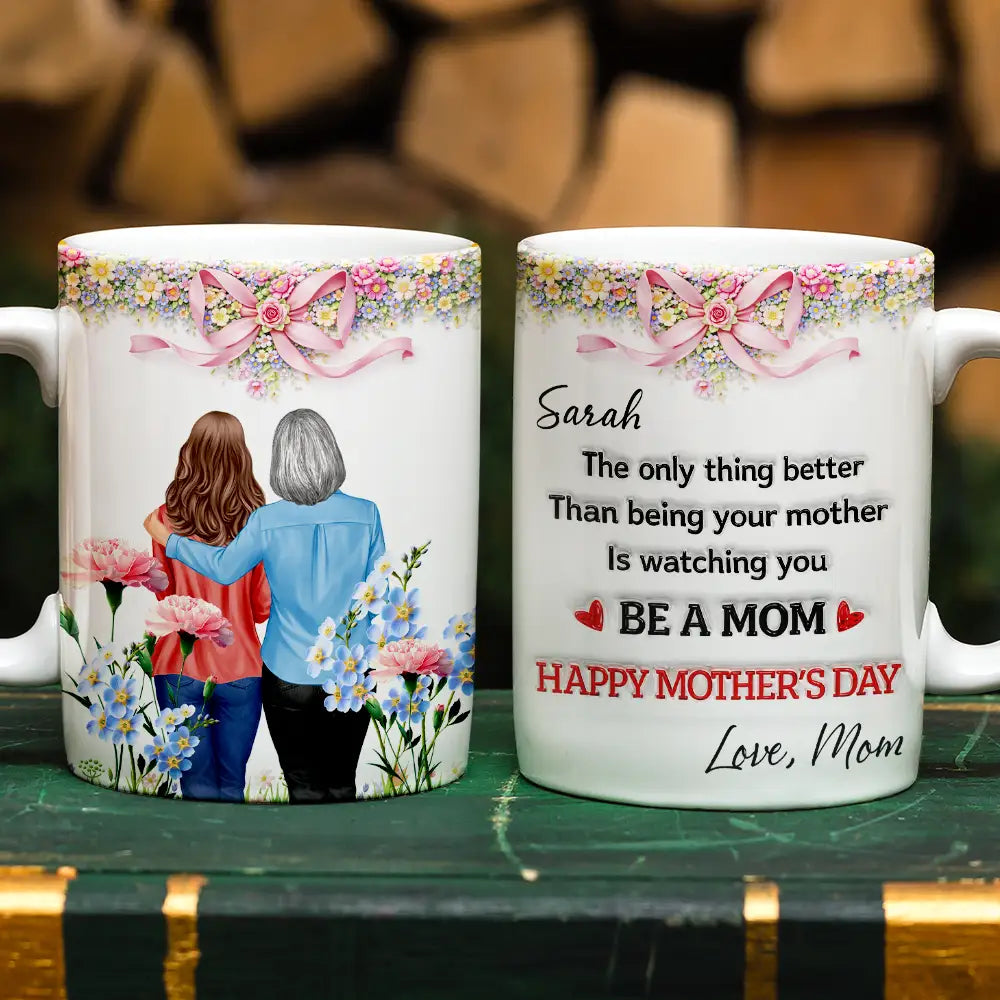 Mom - Daughters (Adult),Gift For Daughter,Gift For Women,New Mom,Happy,Top Market - 3D Inflated Effect Watching You Be A Mom Mom Daughter - Personalized White Edge-to-Edge Mug