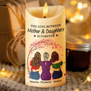 Gift For Mother, Gift For Daughter - The Love Between Mother & Daughters Is Forever - Personalized Flameless LED Candle