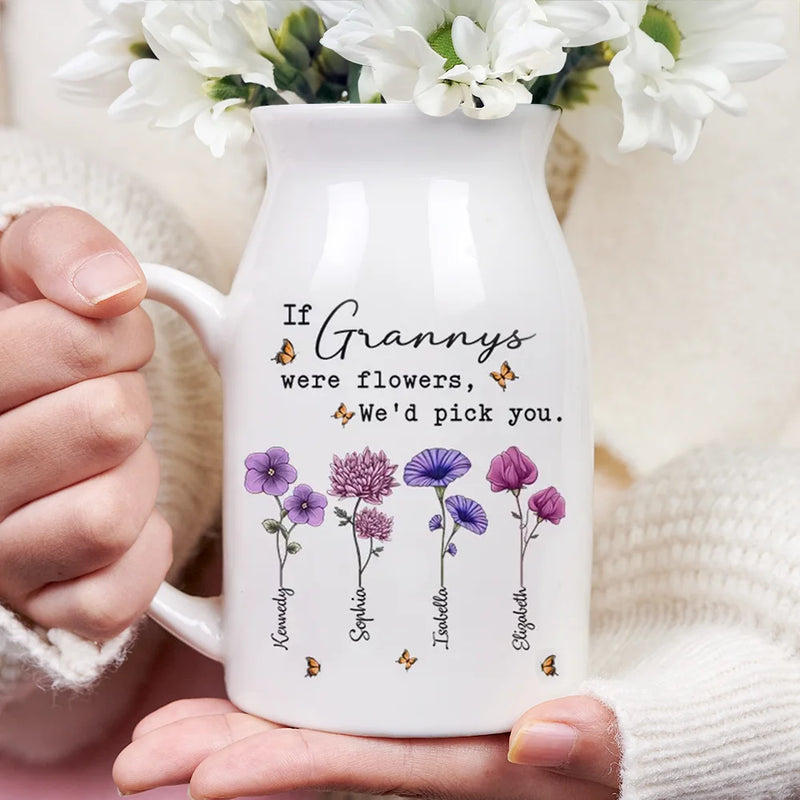 If Nanas Were Flowers I'd Pick You Mom Grandma - Personalized Ceramic Flower Vase