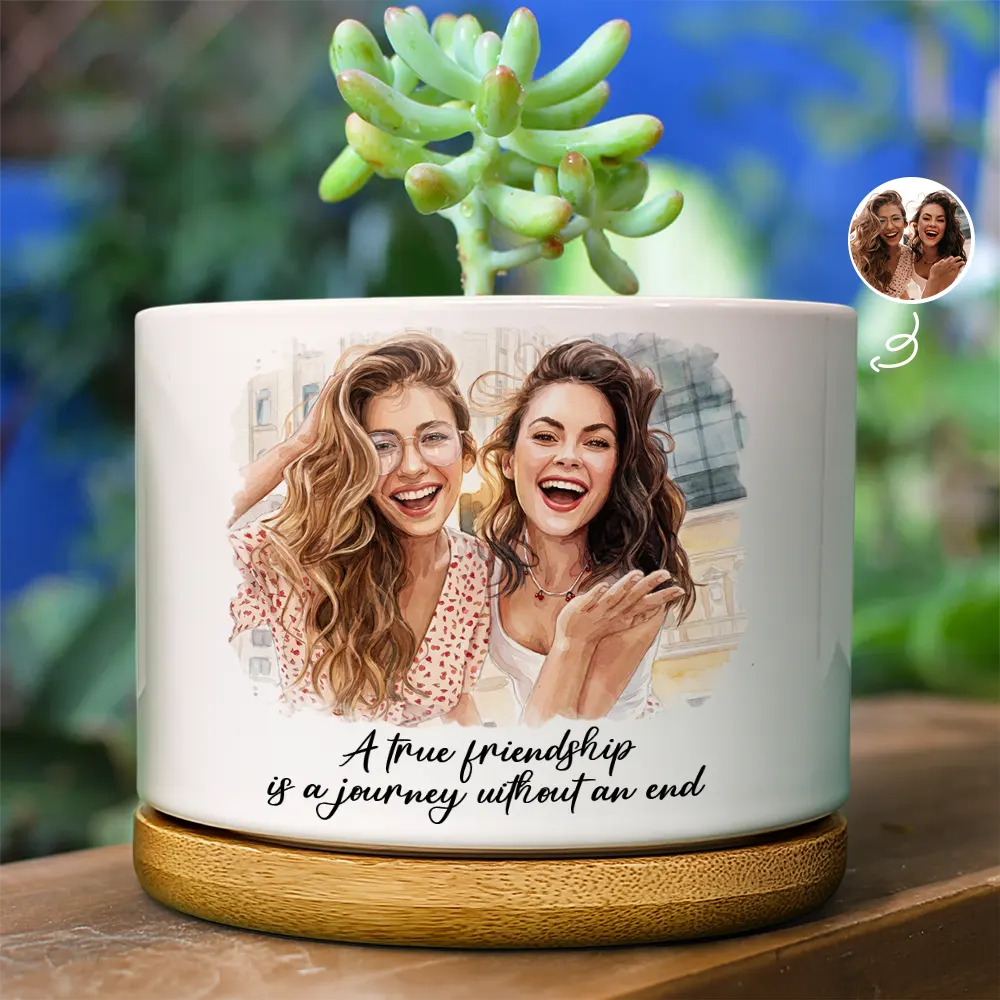 Gift For Bestie,Old Best friends,Happy - Custom Photo Watercolor Painting A True Friendship Is A Journey Without An End - Personalized Ceramic Plant Pot