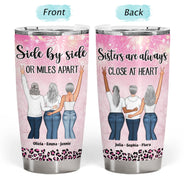 Side By Side Or Miles Apart - Gift For Sisters And Best Friends - Personalized Custom Tumbler