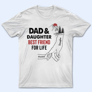 Dad And Daughter Best Friends For Life - Birthday, Loving Gift For Daddy, Father, Grandpa, Grandfather - Personalized Custom T Shirt