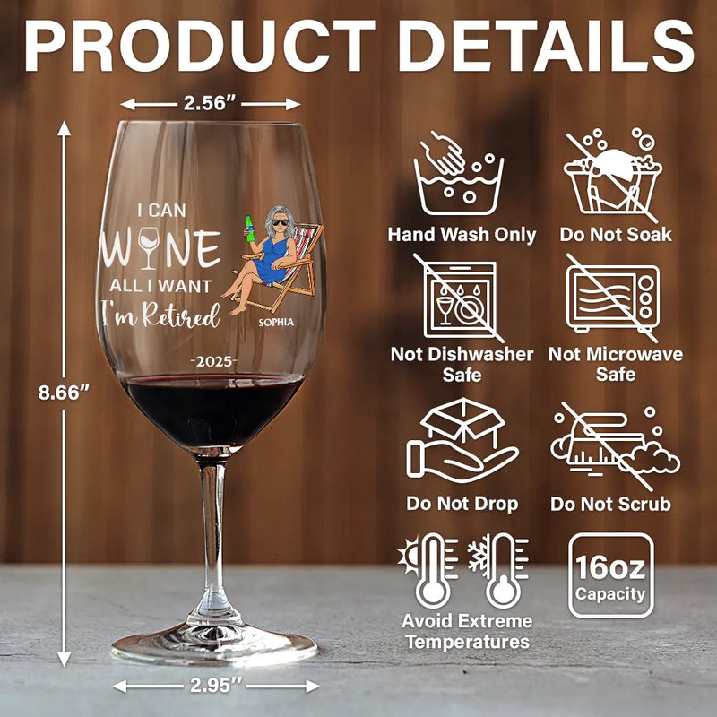 Retirement, Funny, Gift For Yourself, Parents, Gift For Grandparents - I Can Wine All I Want I'm Retired - Personalized Wine Glass