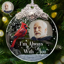 Sad,Memorial,Family,Parents,Gift For Grandparents,Christmas - Custom Photo I'm Always With You Memorial - Personalized Glass Ornament With Silver Cap