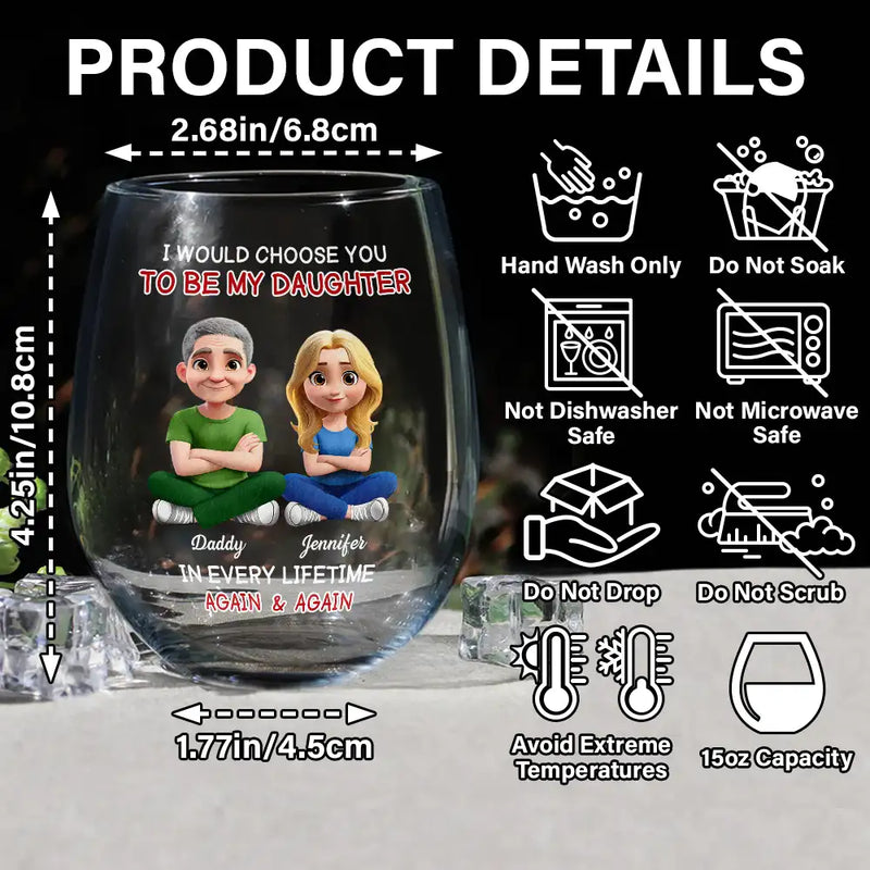 Happy,Dad,Daughters,Gift For Daughter - I Would Choose To Be My Daughter In Every Lifetime - Personalized Stemless Wine Glass