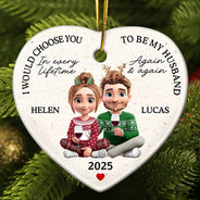 Love, Gift For Couples, Gift For Husband, Gift For Wife, Gift For Boyfriend, Gift For Girlfriend, Christmas - I Would Choose To Be My Husband In Every Lifetime - Personalized Heart Ceramic Ornament