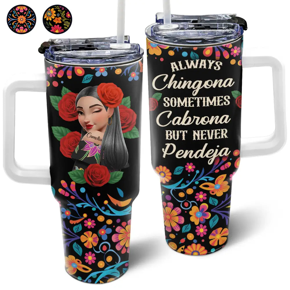 Always Chingona Sometimes Cabrona But Never Pendeja Hispanic - Personalized 40oz Tumbler With Straw