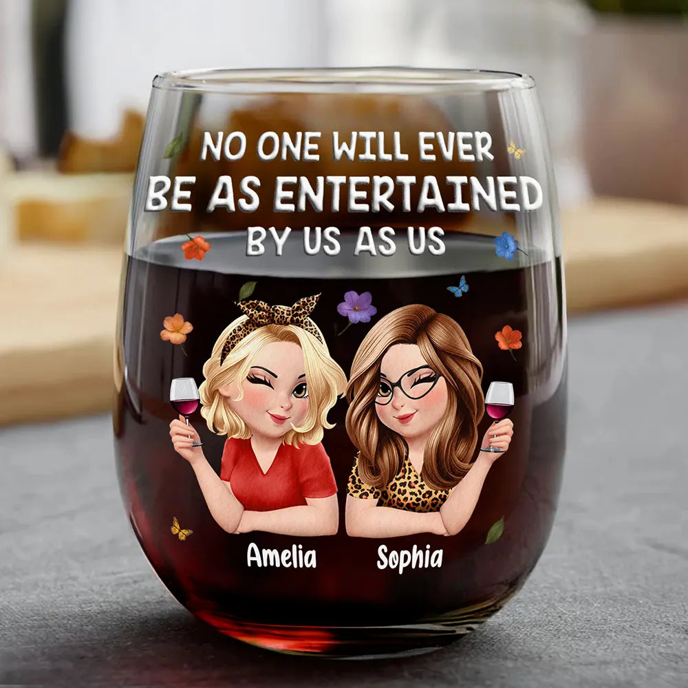 No One Will Ever Be As Entertained By Us As Us 3D Bestie - Personalized Stemless Wine Glass