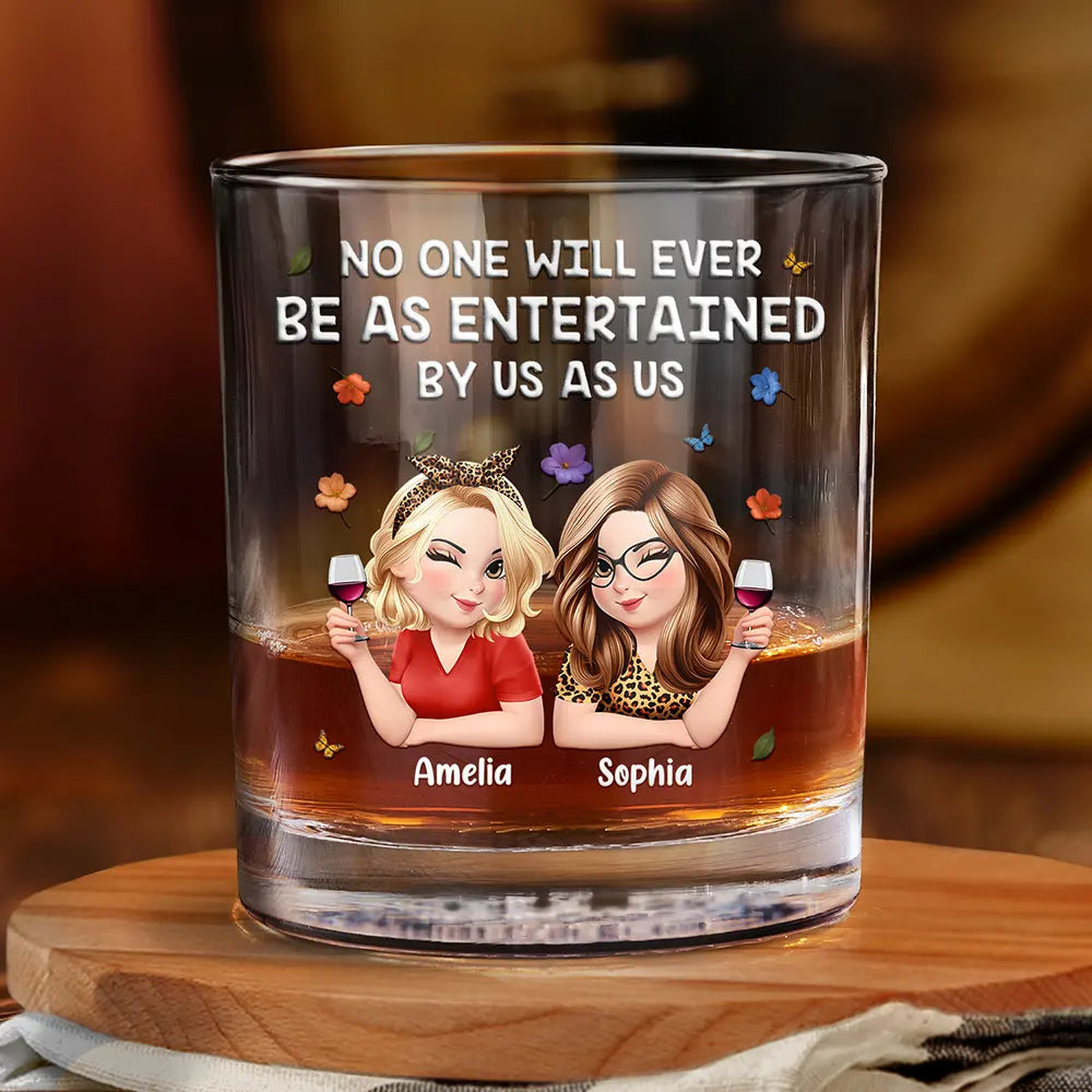 Gift For Bestie,Gifts For Colleagues,Gift For Sisters,Funny,Gift For Sibling - No One Will Ever Be As Entertained By Us As Us 3D Bestie - Personalized Whiskey Glass