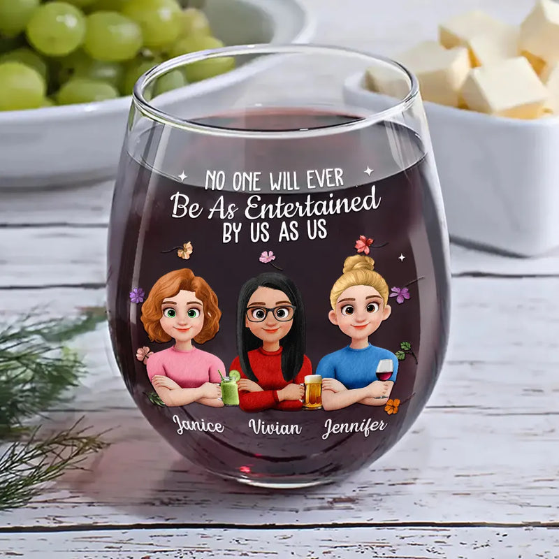 Gift For Bestie,Old Best friends,Funny,Gift For Sisters,Gifts For Colleagues - No One Will Ever Be As Entertained By Us As Us Bestie - Personalized Stemless Wine Glass