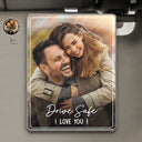 Custom Photo, Gift For Couples, Gift For Father, Happy - Custom Photo Drive Safe We Love You - Personalized Custom Shaped Acrylic Car Visor Clip