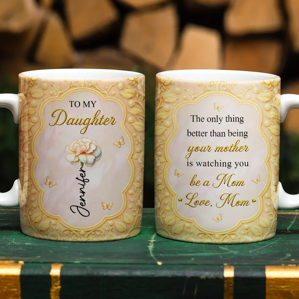 Mom Daughter The Only Thing Better Than Being Your Mother - Personalized White Edge-to-Edge Mug