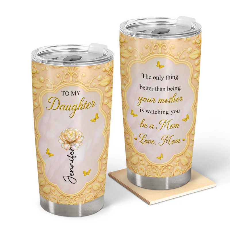 Gift For Daughter,Mom - Daughters (Adult),Gift For Women,Happy,Grandma - Grandkids,Gift For Grandkids - Mom Daughter The Only Thing Better Than Being Your Mother - Personalized Tumbler