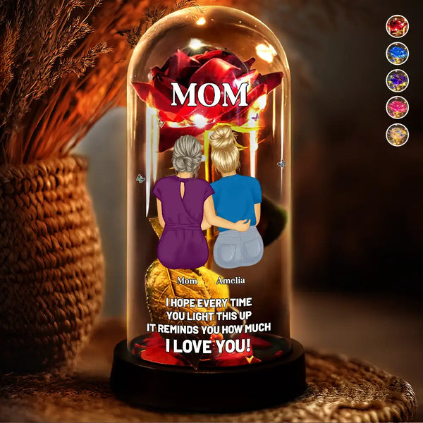 Gift For Mother, Gift For Women, Love - Mom I Hope Every Time You Light This Up - Personalized Everlasting Rose Dome Lamp