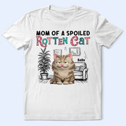 Pet Lovers,Pet Mom,Pet Dad,Cat Lovers,Cat Mom,Cat Dad,Happy - Mom Of Spoiled Rotten Cat - Personalized T Shirt