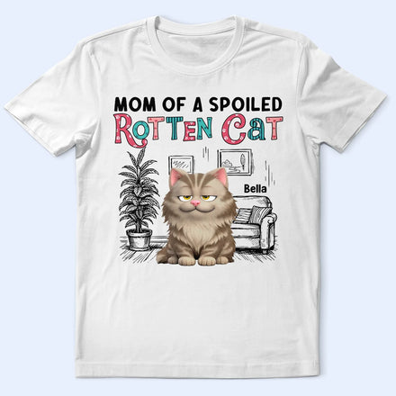 Mom Of Spoiled Rotten Cat - Personalized T Shirt