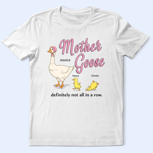 Gift For Mother,Funny - Mother Goose Definitely Not All In A Row - Personalized T Shirt