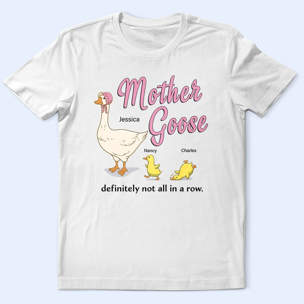 Mother Goose Definitely Not All In A Row - Personalized T Shirt