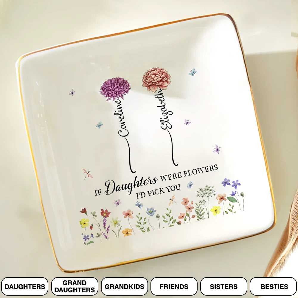 Mother If Daughters Were Flower I'd Pick You - Personalized Ring Dish