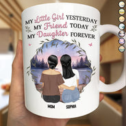 Gift For Mother,Gift For Daughter,Mom,Daughters - Mother & Daughter My Friend Today My Daughter Forever - Personalized Mug
