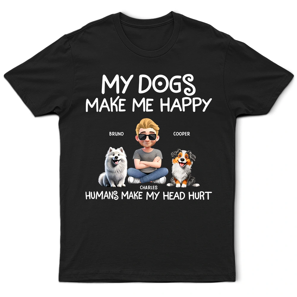 My Dog Make Me Happy - Personalized T Shirt