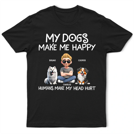 My Dog Make Me Happy - Personalized T Shirt