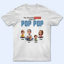 Gift For Grandpa, Grandpa - Grandkids, Gift For Father, Happy - My Favorite People Call Me Pop Pop - Personalized T Shirt