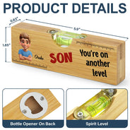 Gift For Son,Gift For Men,Top Market,Happy - My Son You Are On Another Level - Personalized Bottle Opener Wood Level