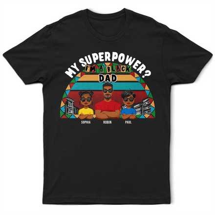My Superpower? I'm A Black Dad! - Personalized T Shirt