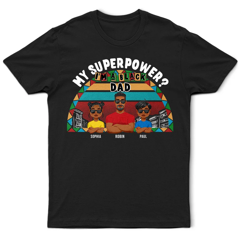 Gift For Husband,Gift For Yourself,Gift For Men,Gift For Grandpa,Gift For Father - My Superpower? I'm A Black Dad! - Personalized T Shirt
