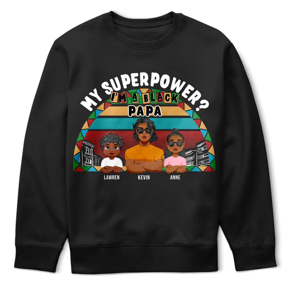 Gift For Husband,Gift For Yourself,Gift For Men,Gift For Grandpa,Gift For Father - My Superpower? I'm A Black Dad! - Personalized T Shirt
