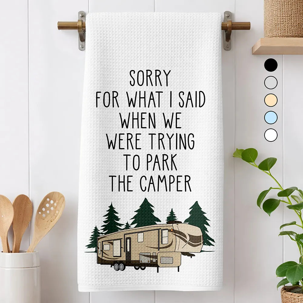 Humorous,Camping,Gift For Yourself,Icon - Sorry For What I Said Camper Camping - Personalized Kitchen Towel