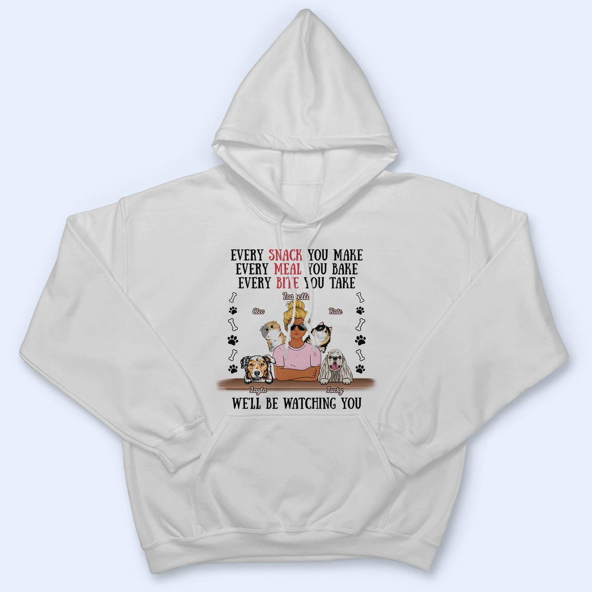Every Snack You Make Every Meal You Bake Dog Mom Cat Mom - Birthday, Loving Gift For Mother, Grandmother, Grandma, Wife, Pet Lovers, Women - Personalized Custom T Shirt