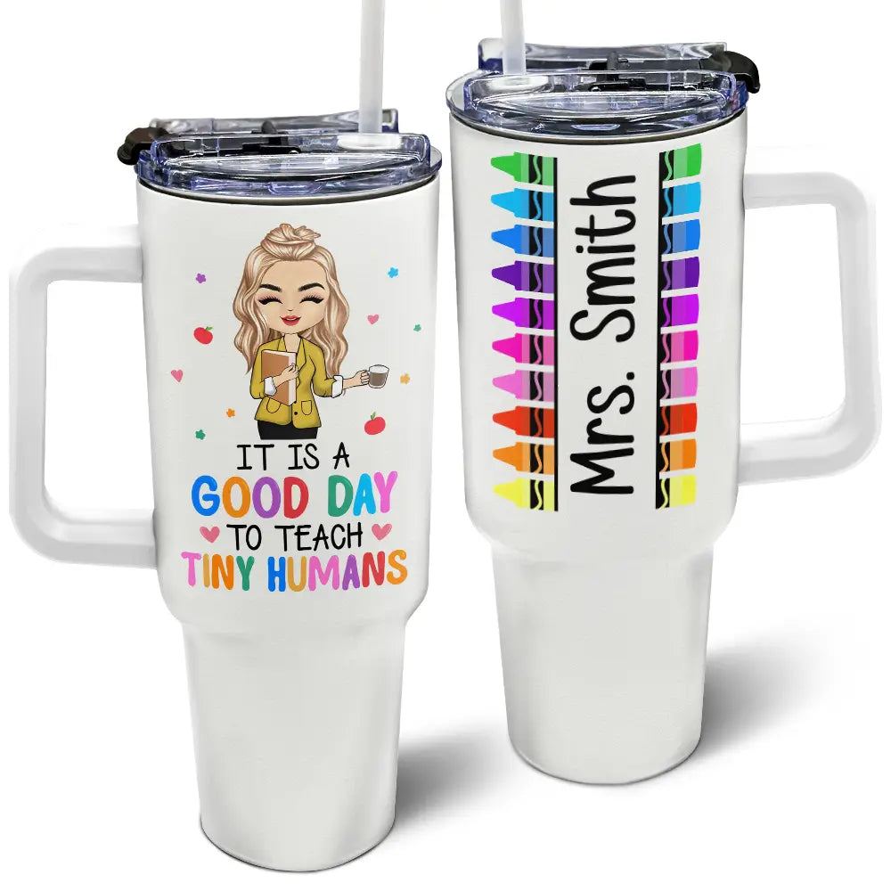 Happy,Teacher,Back To School - It's A Good Day To Teach Tiny Humans Teacher - Personalized 40oz Tumbler With Straw