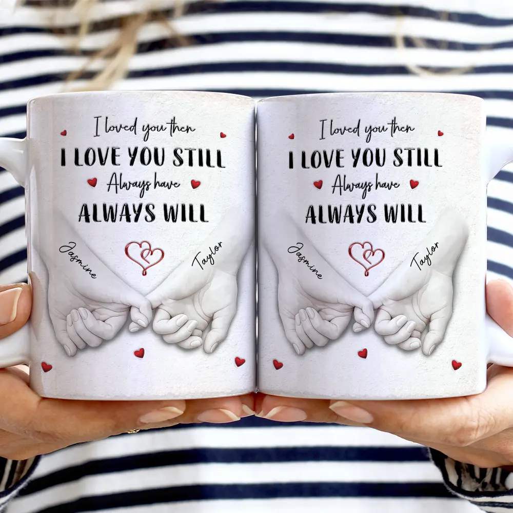 Gift For Couples,LGBT,Gift For Women,Gift For Men,Love,Top Market - 3D Inflated Effect Printed Couple Loved You Then Love You Still - Personalized White Edge-to-Edge Mug