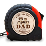 Dad Grandpa We Love You Beyond Measure - Gift For Father, Grandfather - Personalized Tape Measure